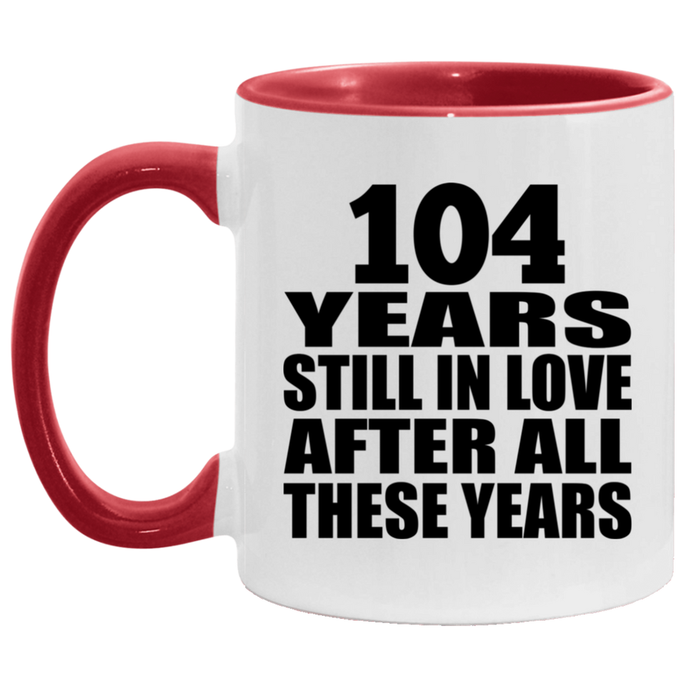 104th Anniversary 104 Years Still In Love After These Years - 11oz Accent Mug Red