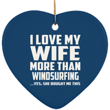 I Love My Wife More Than Windsurfing - Heart Ornament