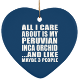 All I Care About Is My Peruvian Inca Orchid - Heart Ornament