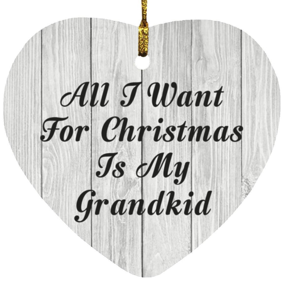 All I Want For Christmas Is My Grandkid - Heart Ornament F