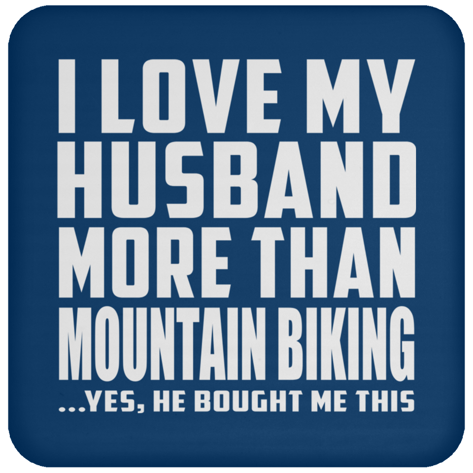 I Love My Husband More Than Mountain Biking - Drink Coaster