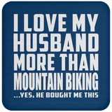 I Love My Husband More Than Mountain Biking - Drink Coaster