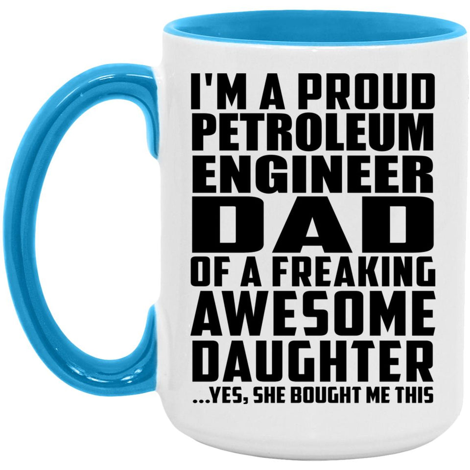 Proud Petroleum Engineer Dad Of Awesome Daughter - 15oz Accent Mug Blue