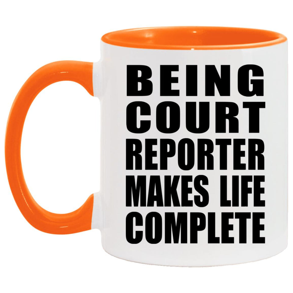 Being Court Reporter Makes Life Complete - 11oz Accent Mug Orange