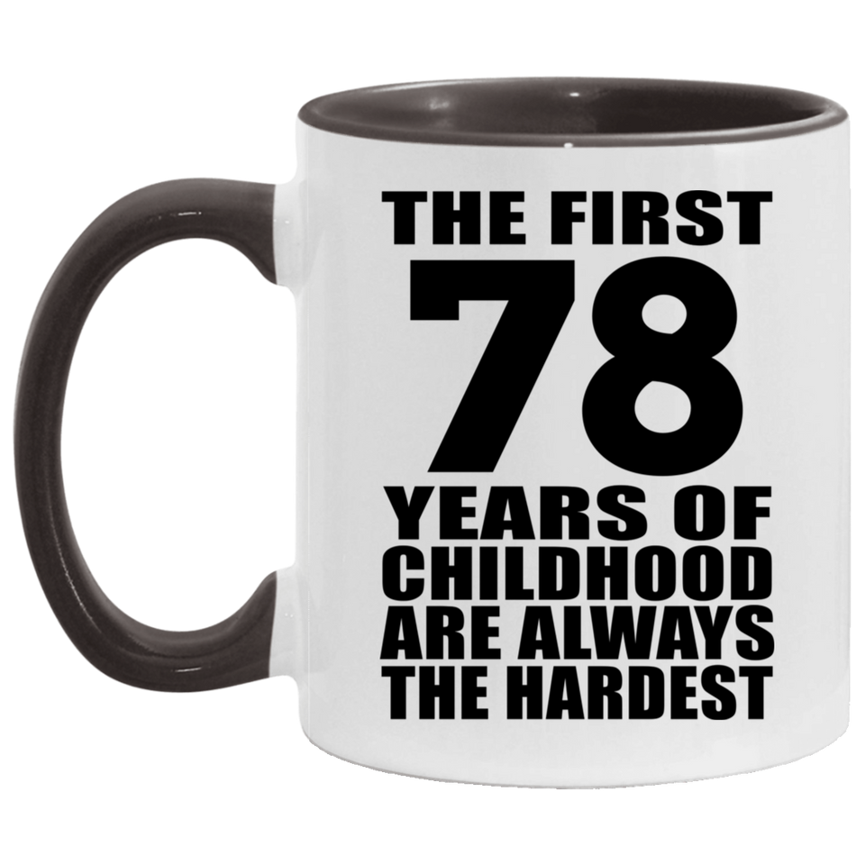 78th Birthday First 78 Years of Childhood Are The Hardest - 11oz Accent Mug Black