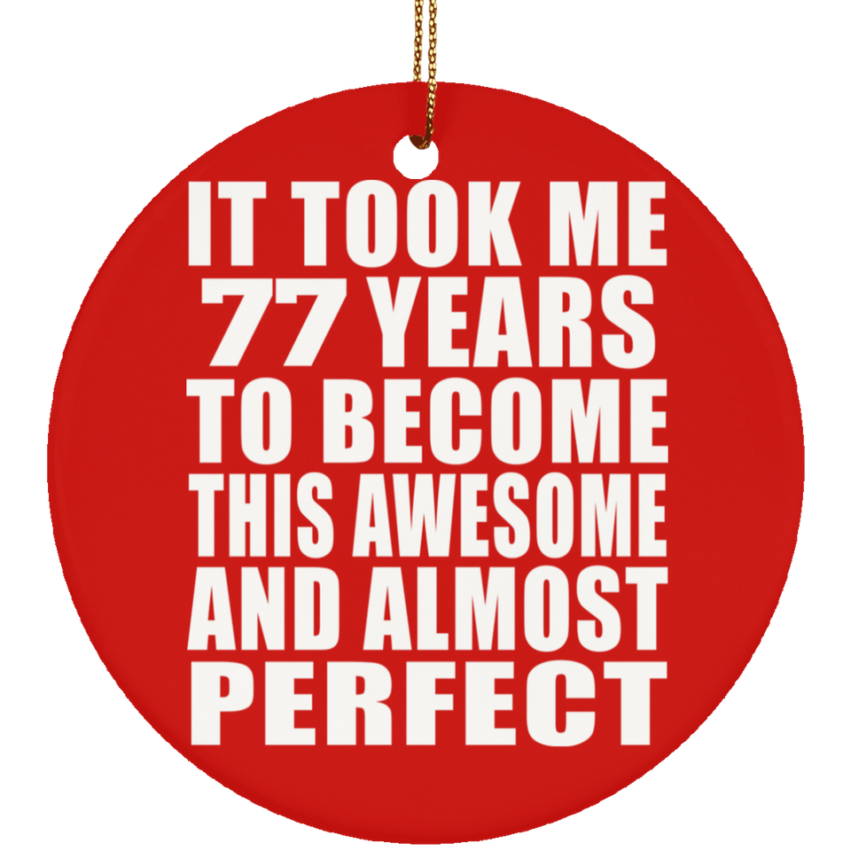77th Birthday Took 77 Years To Become Awesome & Perfect - Circle Ornament