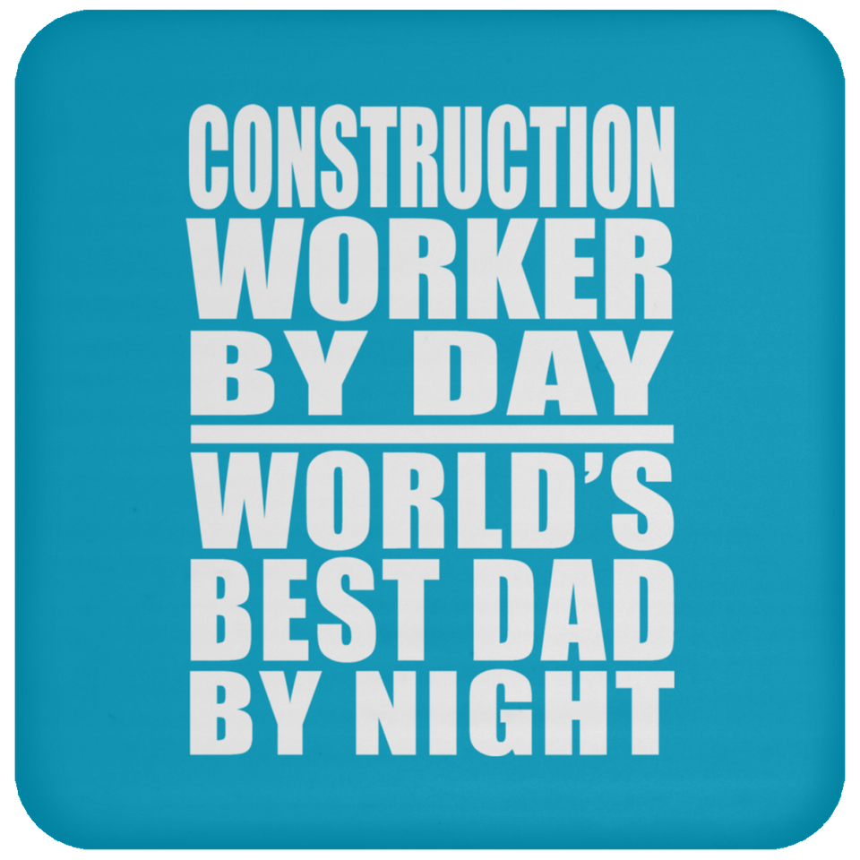 Construction Worker By Day World's Best Dad By Night - Drink Coaster