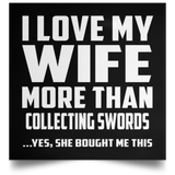 I Love My Wife More Than Collecting Swords - Poster Square