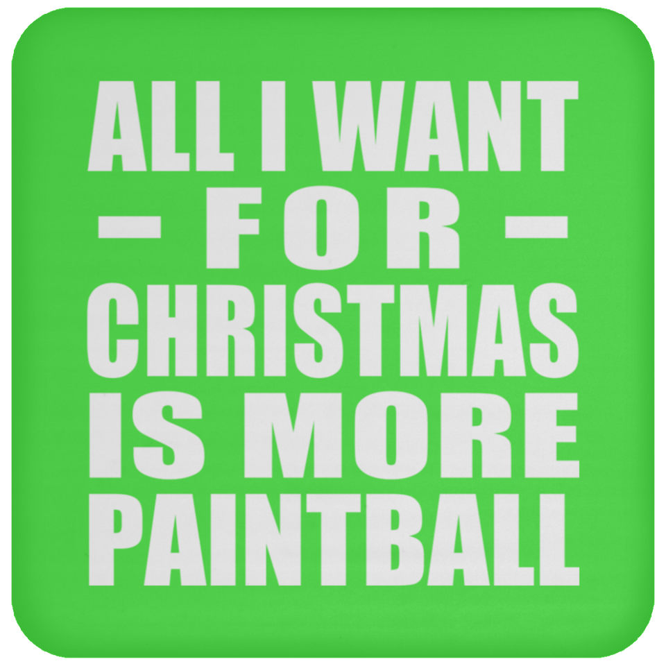 All I Want For Christmas Is More Paintball - Coaster