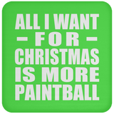 All I Want For Christmas Is More Paintball - Coaster