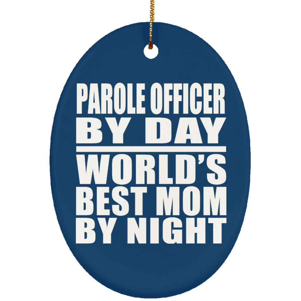 Parole Officer By Day World's Best Mom By Night - Oval Ornament