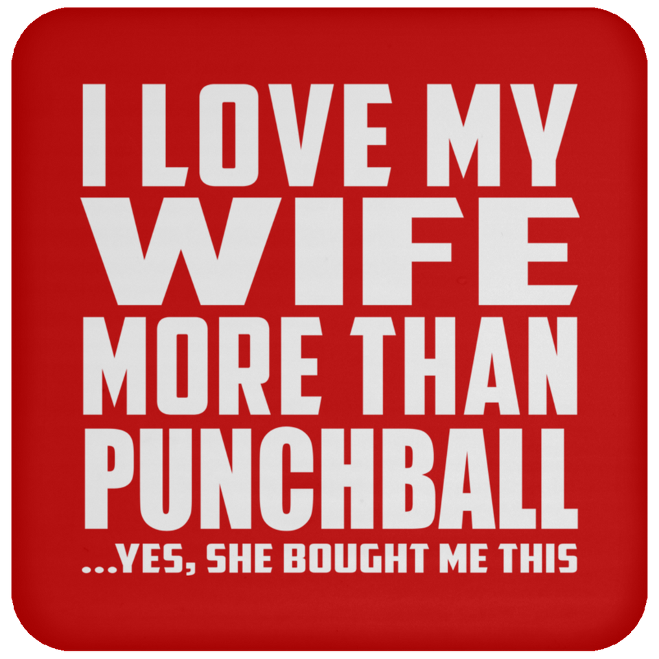 I Love My Wife More Than Punchball - Drink Coaster