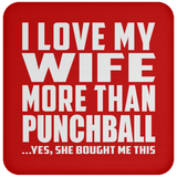I Love My Wife More Than Punchball - Drink Coaster