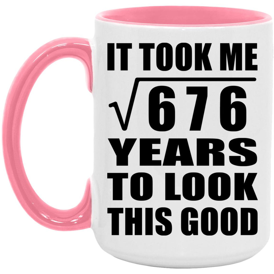 26th Birthday Took Square Root of 676 Years To Look Good - 15oz Accent Mug Pink