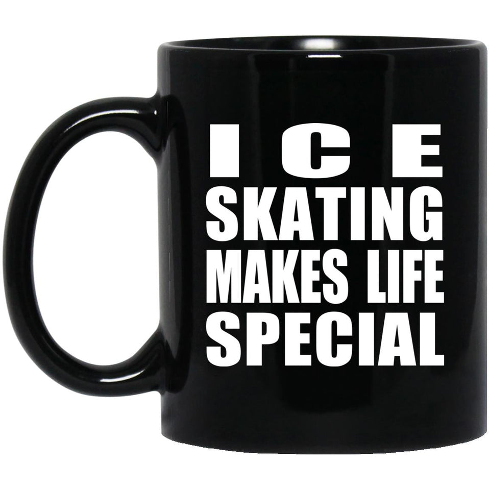 Ice Skating Makes Life Special - 11oz Coffee Mug Black