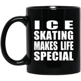 Ice Skating Makes Life Special - 11oz Coffee Mug Black