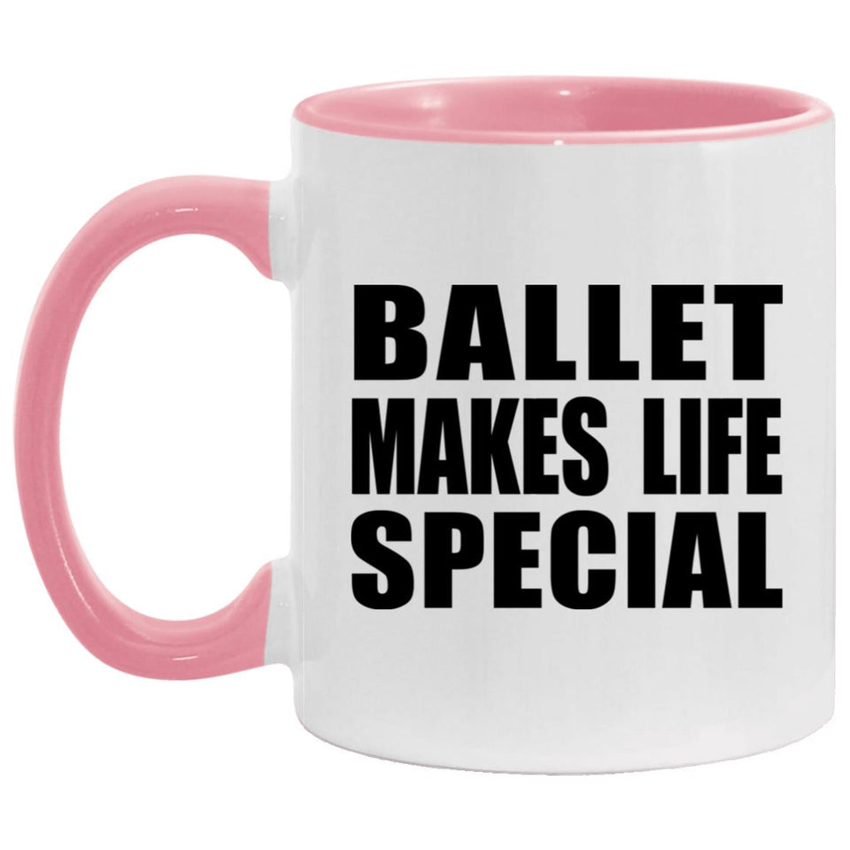 Ballet Makes Life Special - 11oz Accent Mug Pink