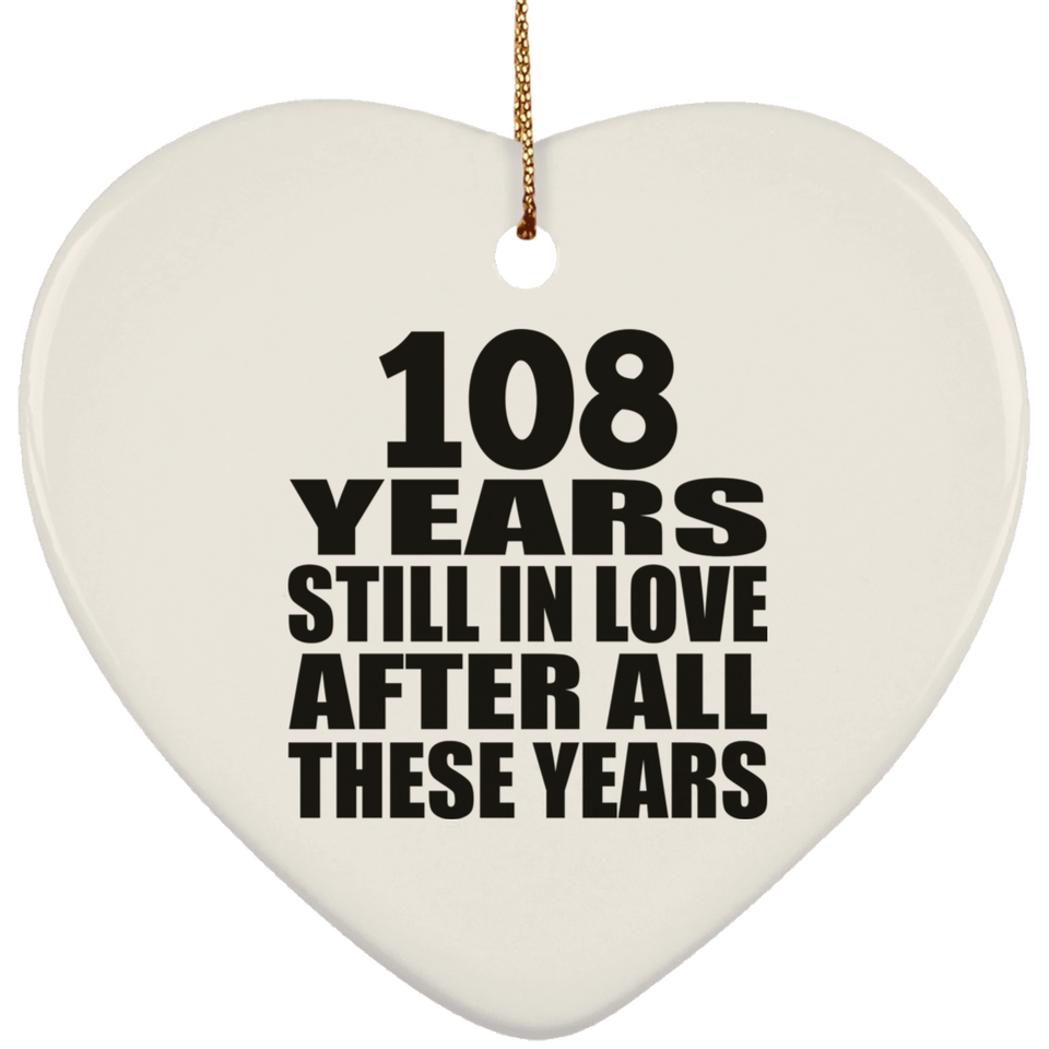 108th Anniversary 108 Years Still In Love After These Years - Heart Ornament