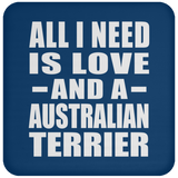 All I Need Is Love And A Australian Terrier - Drink Coaster