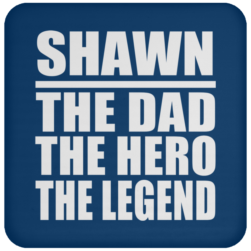Shawn The Dad The Hero The Legend - Drink Coaster