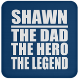 Shawn The Dad The Hero The Legend - Drink Coaster