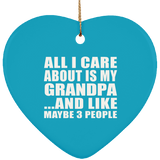 All I Care About Is My Grandpa - Heart Ornament