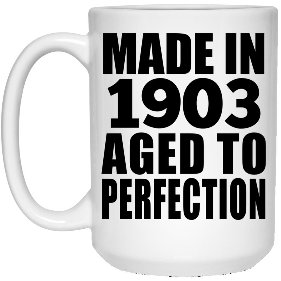 121st Birthday Made In 1903 Aged To Perfection - 15oz Coffee Mug