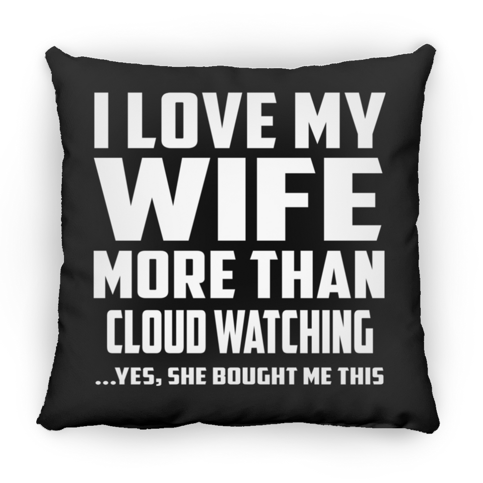I Love My Wife More Than Cloud Watching - Throw Pillow Black