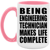 Being Engineering Technician Makes Life Complete - 15oz Accent Mug Pink