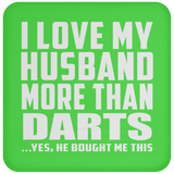 I Love My Husband More Than Darts - Drink Coaster