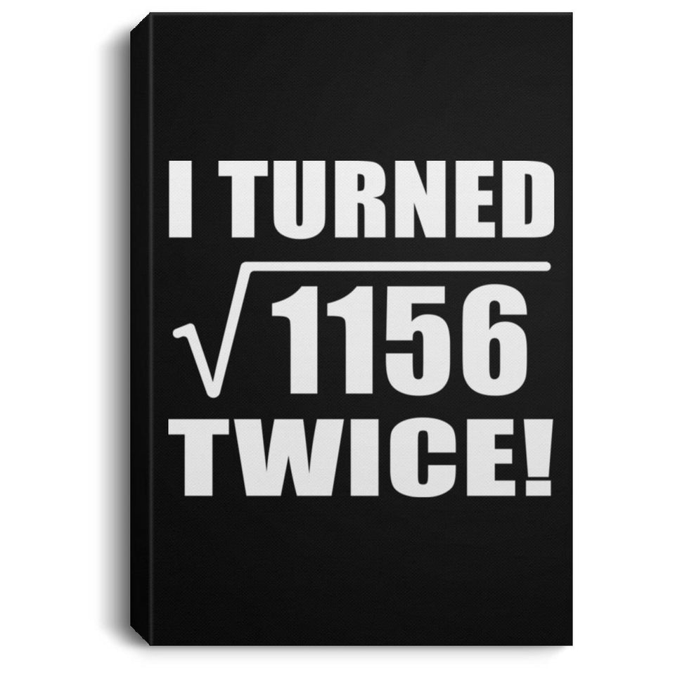 68th Birthday I Turned Square Root of 1156 Twice - Canvas Portrait