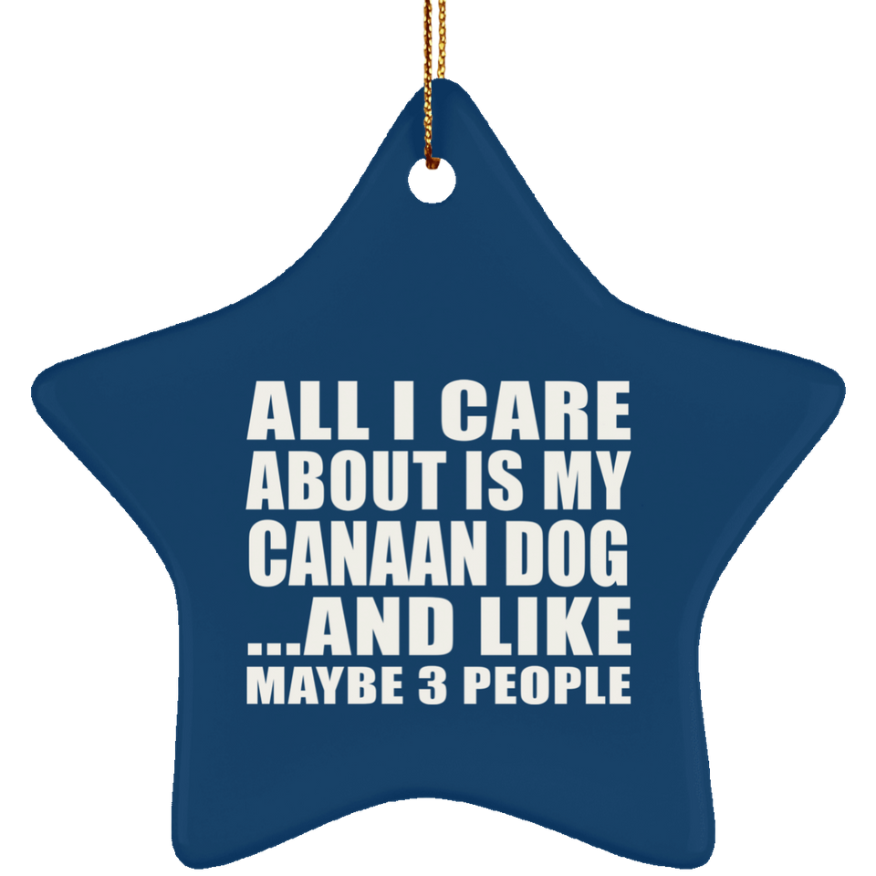 All I Care About Is My Canaan Dog - Star Ornament