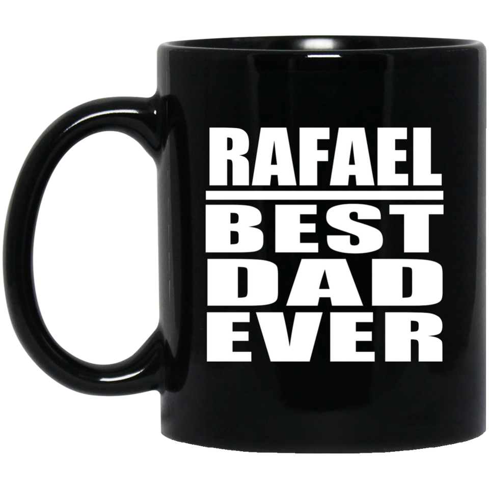 Rafael Best Dad Ever - 11 Oz Coffee Mug Black