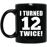 24th Birthday I Turned 12 Twice - 11oz Coffee Mug Black