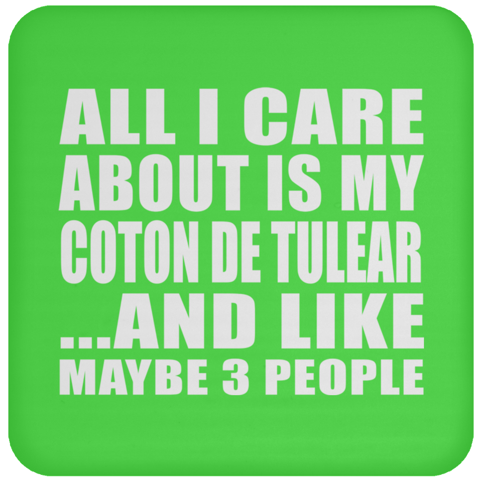 All I Care About Is My Coton De Tulear - Drink Coaster