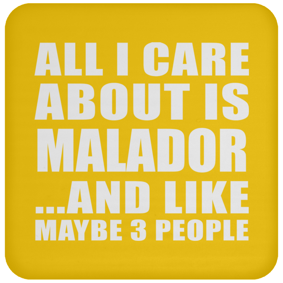 All I Care About Is Malador - Drink Coaster