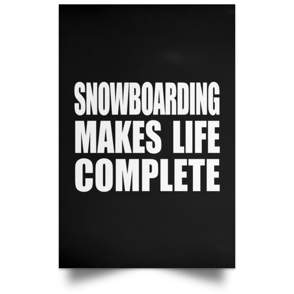Snowboarding Makes Life Complete - Poster Portrait