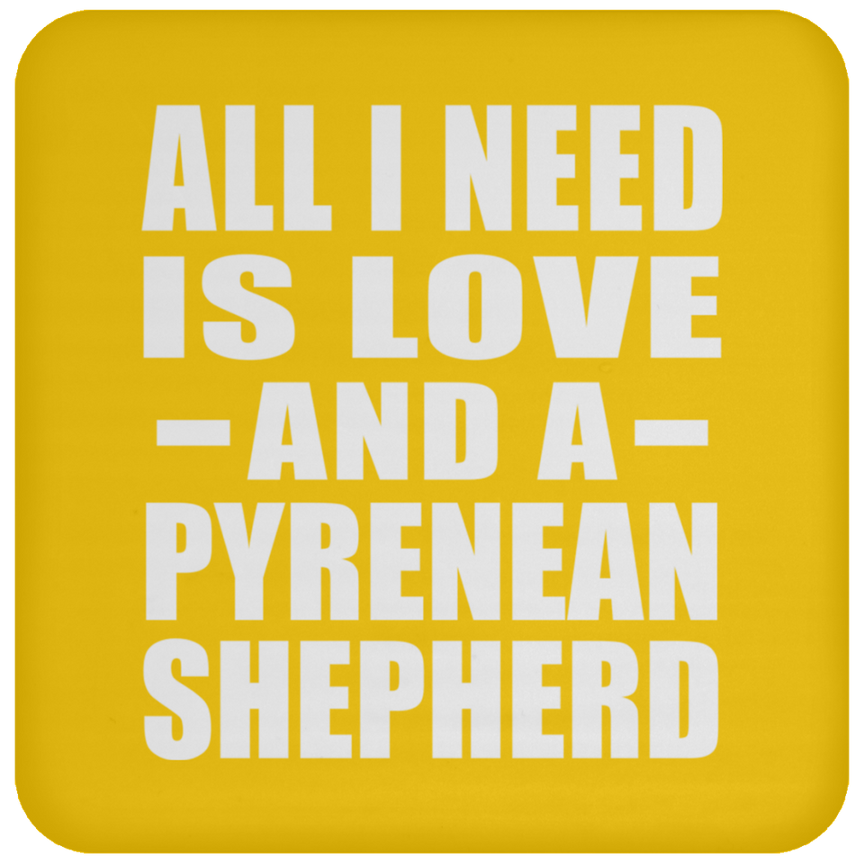 All I Need Is Love And A Pyrenean Shepherd - Coaster