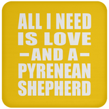 All I Need Is Love And A Pyrenean Shepherd - Coaster