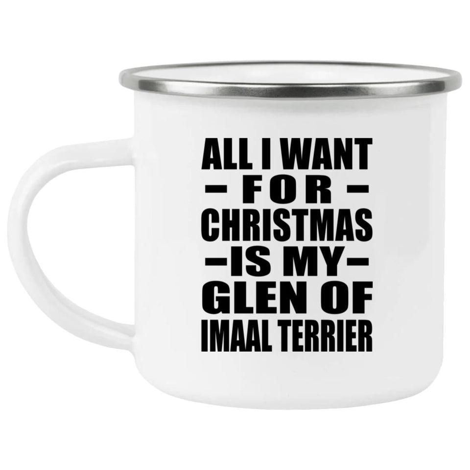 All I Want For Christmas Is My Glen Of Imaal Terrier - 12oz Camping Mug
