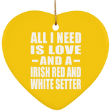 All I Need Is Love And A Irish Red And White Setter - Heart Ornament