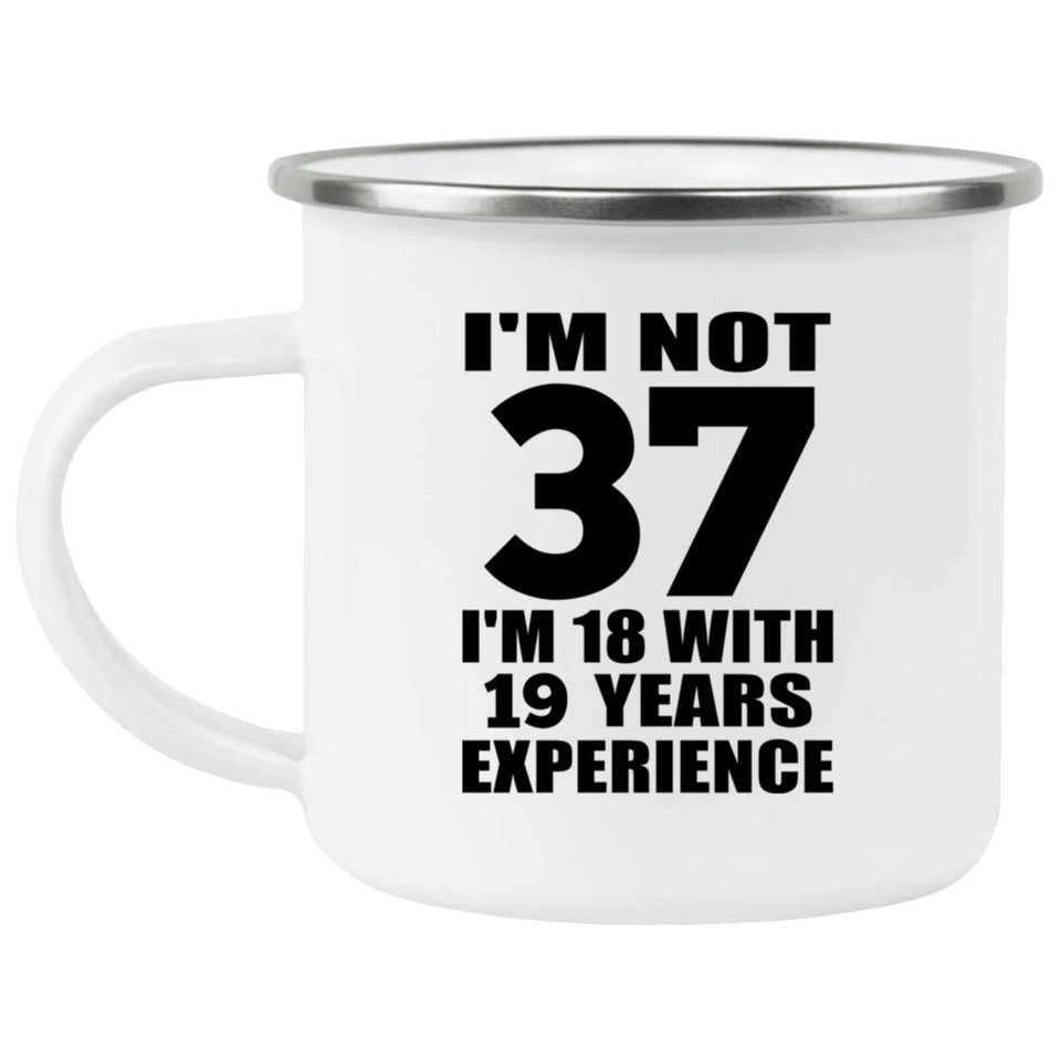 37th Birthday I'm Not 37 I'm 18 With 19 Years Experience - 12oz Camping Mug