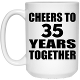 35th Anniversary Cheers To 35 Years Together - 15oz Coffee Mug