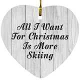 All I Want For Christmas Is More Skiing - Heart Ornament F