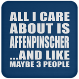 All I Care About Is Affenpinscher - Drink Coaster