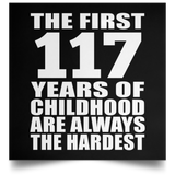 117th Birthday First 117 Years of Childhood Are The Hardest - Poster Square