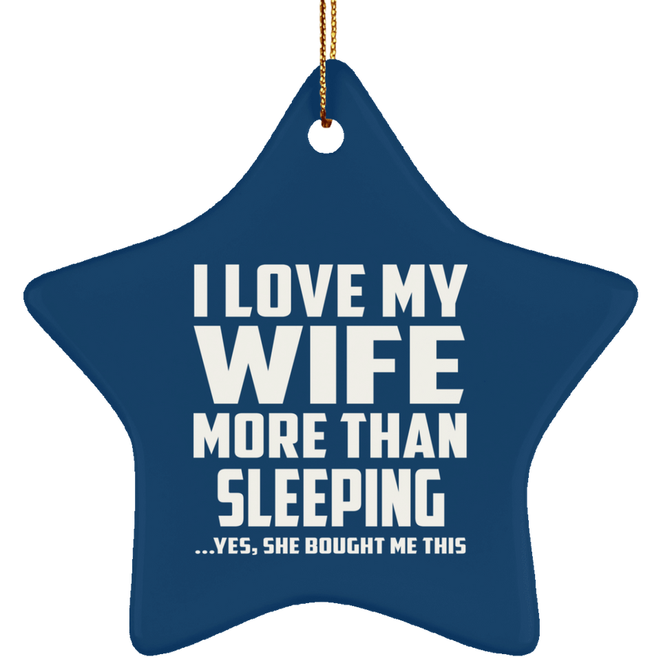 I Love My Wife More Than Sleeping - Star Ornament