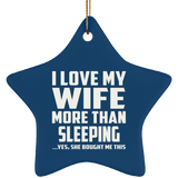 I Love My Wife More Than Sleeping - Star Ornament