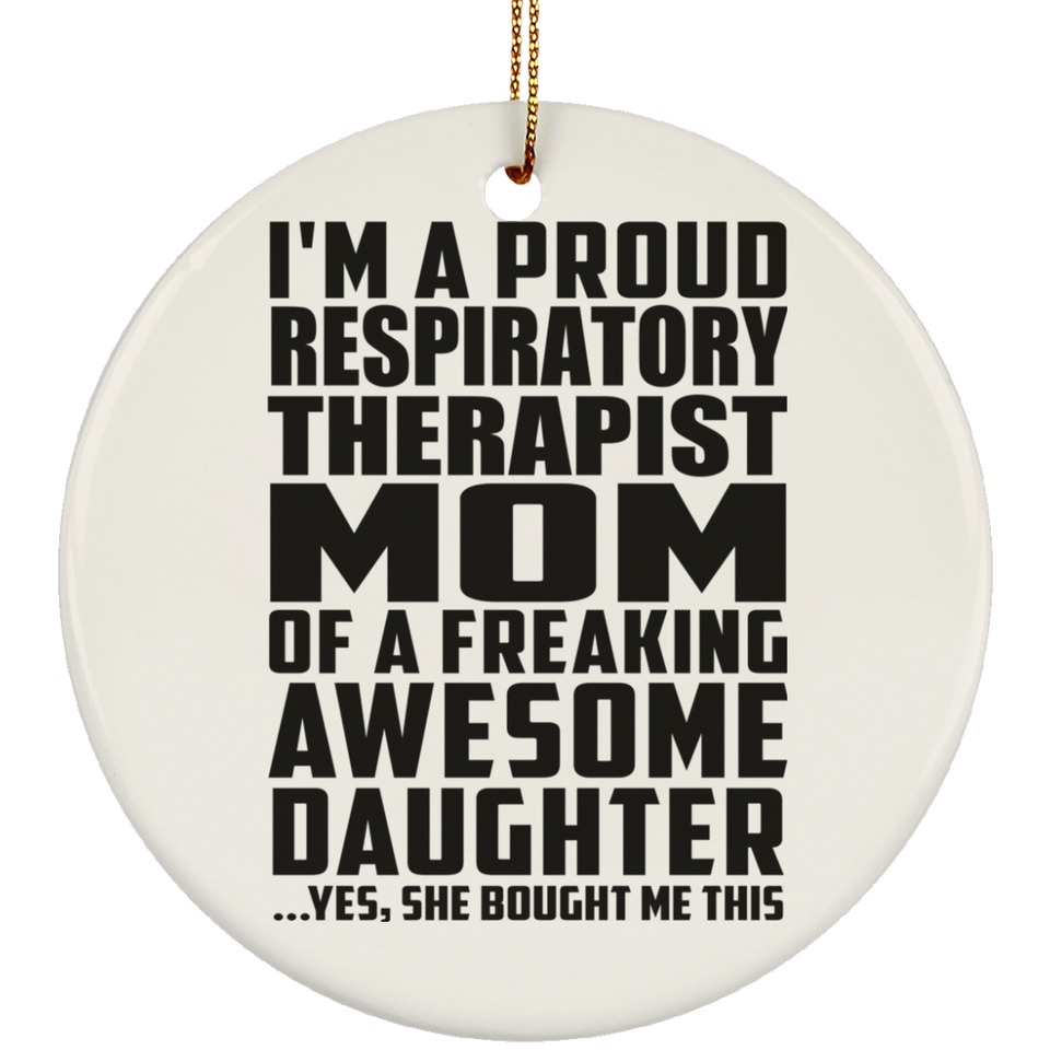 Proud Respiratory Therapist Mom Of Awesome Daughter - Circle Ornament