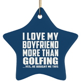 I Love My Boyfriend More Than Golfing - Star Ornament